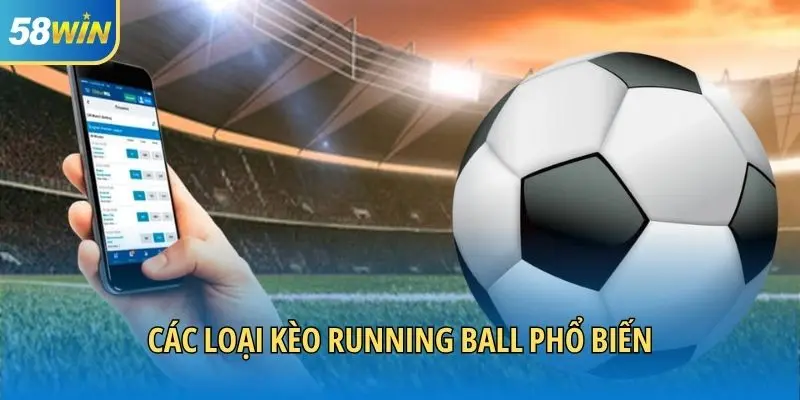 Các loại kèo running ball phổ biến