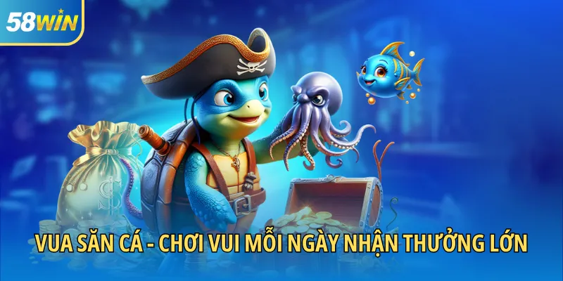 Vua săn cá - Chơi vui mỗi ngày nhận thưởng lớn