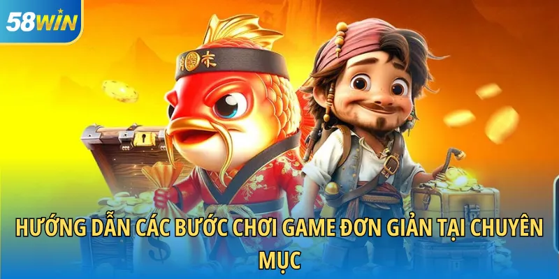 Hướng dẫn các bước chơi game đơn giản tại chuyên mục