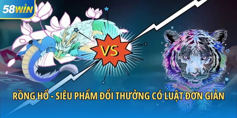 Rồng hổ - Siêu phẩm đổi thưởng có luật đơn giản