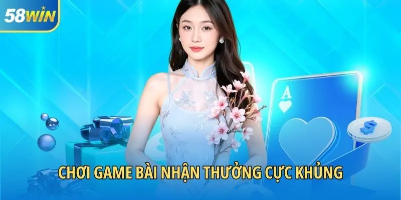 Chơi game bài nhận thưởng cực khủng