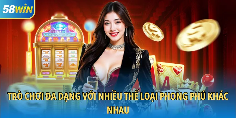 Trò chơi đa dạng với nhiều thể loại phong phú khác nhau