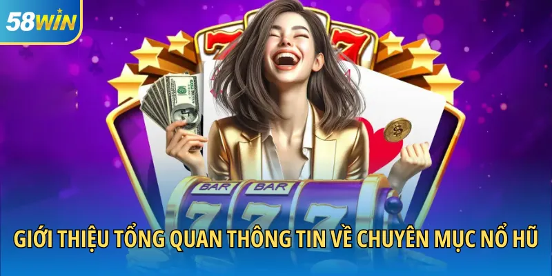 Giới thiệu tổng quan thông tin về chuyên mục nổ hũ