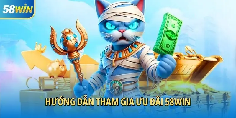 Hướng dẫn tham gia ưu đãi 58WIN